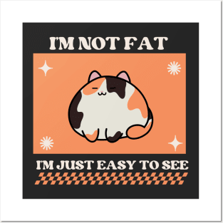 I'm not fat, I'm just easy to see Posters and Art